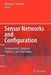 Sensor Networks and Configuration: Fundamentals, Standards, Platforms, and Applications by Nitaigour P. Mahalik
