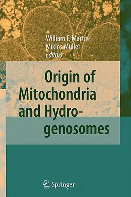 Origin of Mitochondria and Hydrogenosomes by William F. Martin