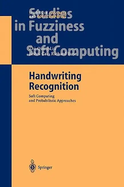Handwriting Recognition: Soft Computing and Probabilistic Approaches by Zhi-Qiang Liu