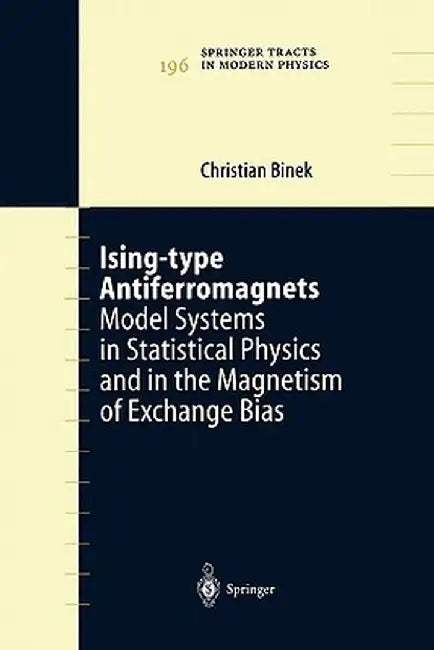 Ising-Type Antiferromagnets: Model Systems in Statistical Physics and in the Magnetism of Exchange Bias by Christian Binek