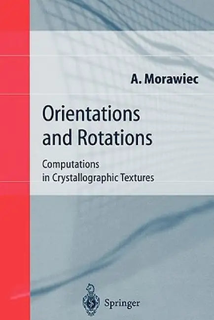 Orientations and Rotations: Computations in Crystallographic Textures by Adam Morawiec