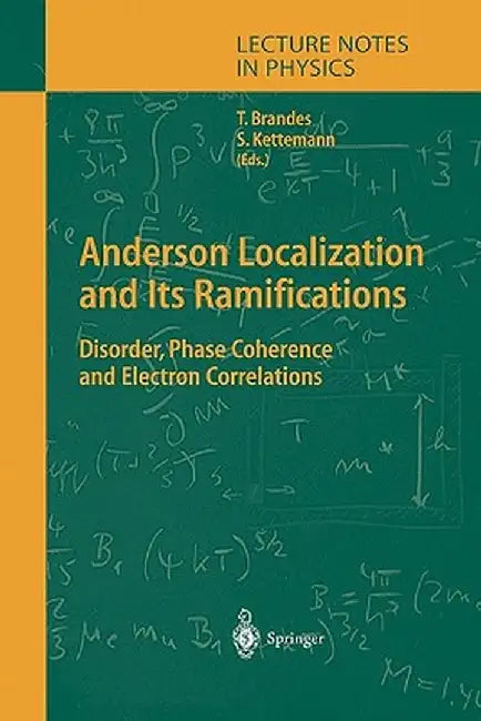 Anderson Localization and Its Ramifications: Disorder, Phase Coherence, and Electron Correlations by Tobias Brandes