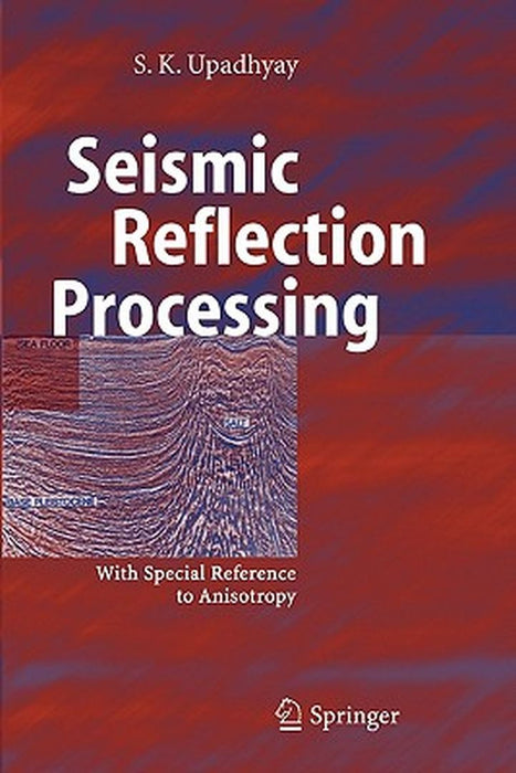 Seismic Reflection Processing: With Special Reference to Anisotropy by S. K. Upadhyay