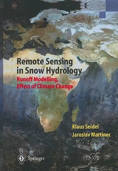 Remote Sensing in Snow Hydrology: Runoff Modelling, Effect of Climate Change by Klaus Seidel