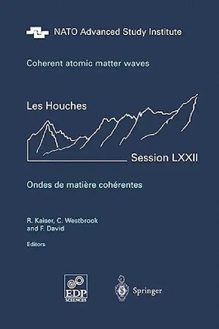 Coherent Atomic Matter Waves - Ondes de Matiere Coherentes: 27 July - 27 August 1999 by R. Kaiser