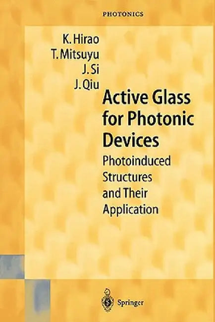 Active Glass for Photonic Devices: Photoinduced Structures and Their Application by K. Hirao