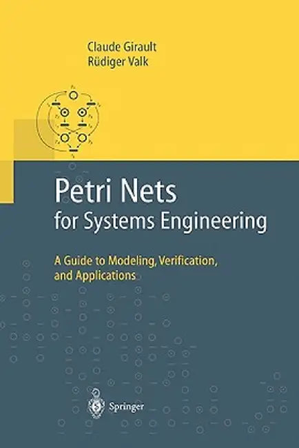 Petri Nets for Systems Engineering: A Guide to Modeling, Verification, and Applications by Claude Girault