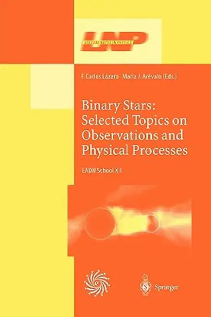 Binary Stars: Selected Topics on Observations and Physical Processes: Lectures Held at the Astrophysics School XII Organized by the European Astrophys by F. C. Lazaro