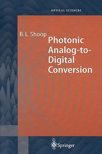 Photonic Analog-To-Digital Conversion by Barry L. Shoop
