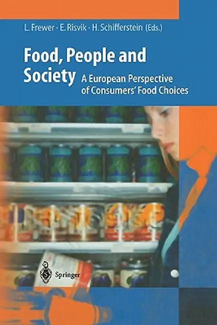 Food, People and Society: A European Perspective of Consumers' Food Choices by Lynn J. Frewer