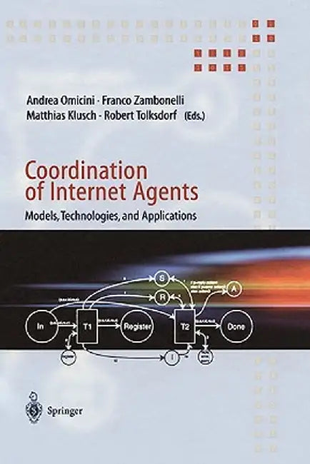 Coordination of Internet Agents: Models, Technologies, and Applications by Andrea Omicini
