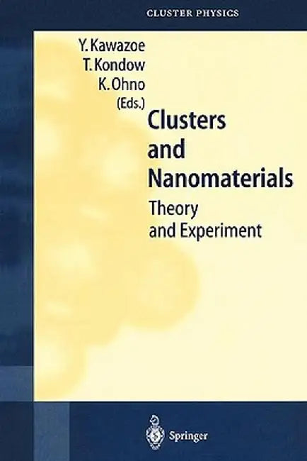 Clusters and Nanomaterials: Theory and Experiment by Y. Kawazoe