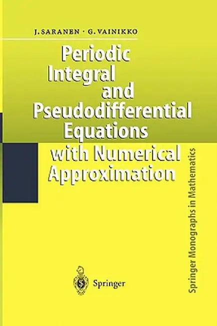 Periodic Integral and Pseudodifferential Equations with Numerical Approximation by Jukka Saranen