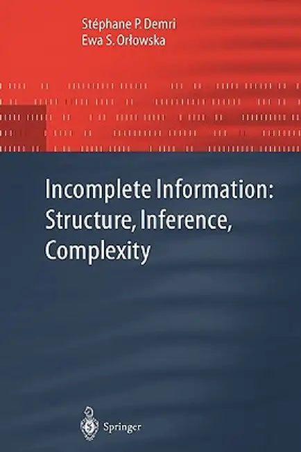 Incomplete Information: Structure, Inference, Complexity by Stephane P. Demri
