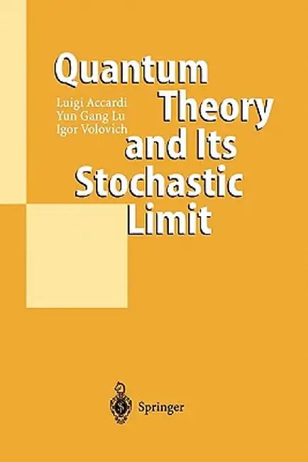 Quantum Theory and Its Stochastic Limit by Luigi Accardi