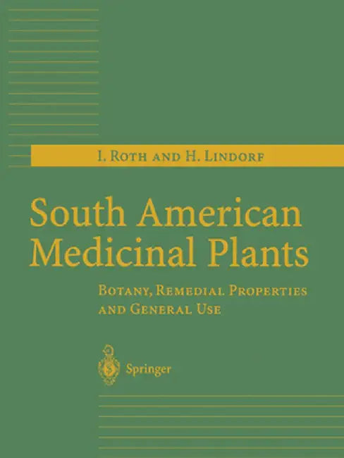 South American Medicinal Plants: Botany, Remedial Properties and General Use by I. Roth