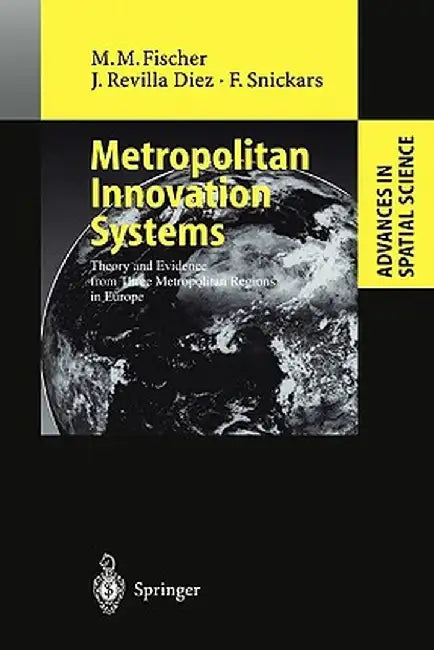 Metropolitan Innovation Systems: Theory and Evidence from Three Metropolitan Regions in Europe by A. Varga