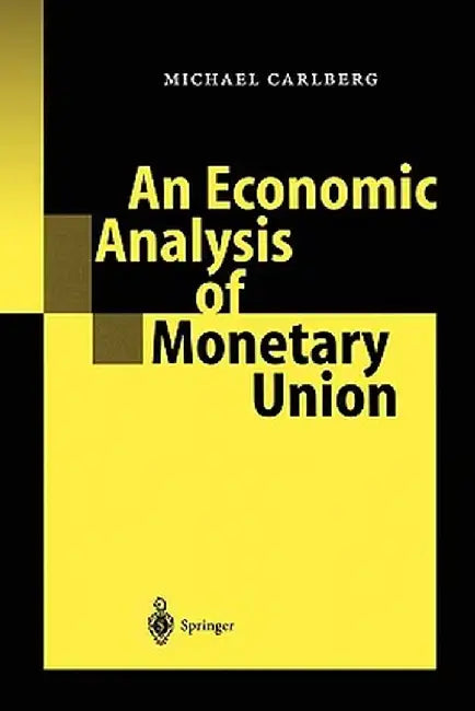An Economic Analysis of Monetary Union by Michael Carlberg