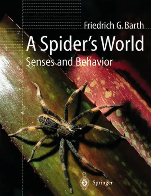 A Spider's World: Senses and Behavior by Friedrich G. Barth