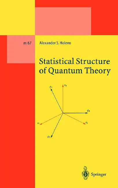 Statistical Structure of Quantum Theory by Alexander S. Holevo