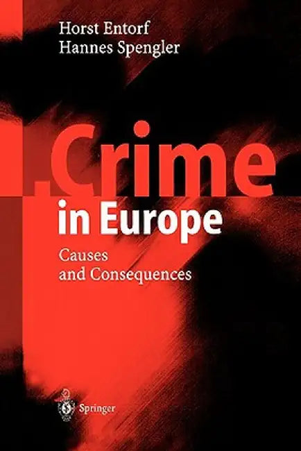 Crime in Europe: Causes and Consequences by Horst Entorf