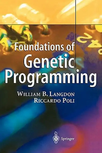 Foundations of Genetic Programming by William B. Langdon
