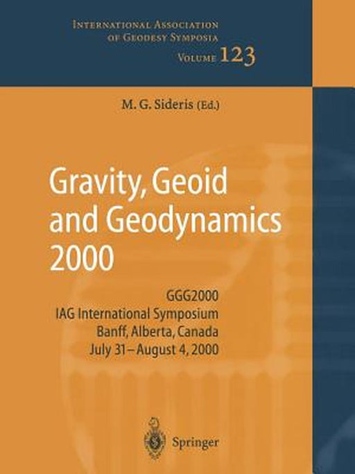 Gravity, Geoid and Geodynamics 2000: Ggg2000 Iag International Symposium Banff, Alberta, Canada July 31 - August 4, 2000 by Michael G. Sideris