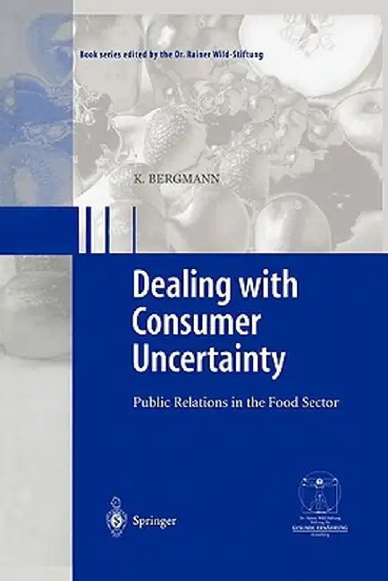 Dealing with Consumer Uncertainty: Public Relations in the Food Sector by Karin Bergmann