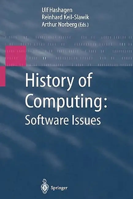 History of Computing: Software Issues: International Conference on the History of Computing, Ichc 2000 April 5-7, 2000 Heinz Nixdorf Museumsforum Pade by Ulf Hashagen