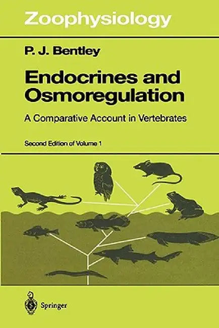 Endocrines and Osmoregulation: A Comparative Account in Vertebrates by P. J. Bentley