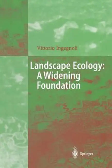 Landscape Ecology: A Widening Foundation by Vittorio Ingegnoli