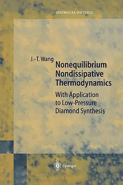 Nonequilibrium Nondissipative Thermodynamics: With Application to Low-Pressure Diamond Synthesis by Ji-Tao Wang