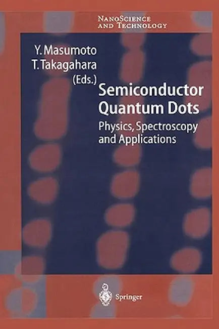 Semiconductor Quantum Dots: Physics, Spectroscopy and Applications by Y. Masumoto