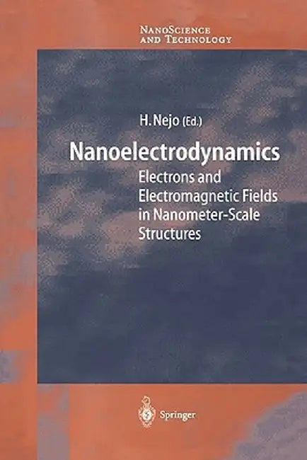 Nanoelectrodynamics: Electrons and Electromagnetic Fields in Nanometer-Scale Structure by Hitoshi Nejo