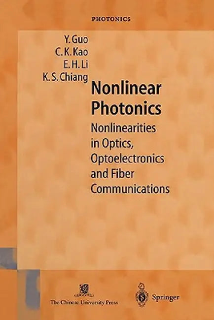 Nonlinear Photonics: Nonlinearities in Optics, Optoelectronics and Fiber Communications by Y. Guo