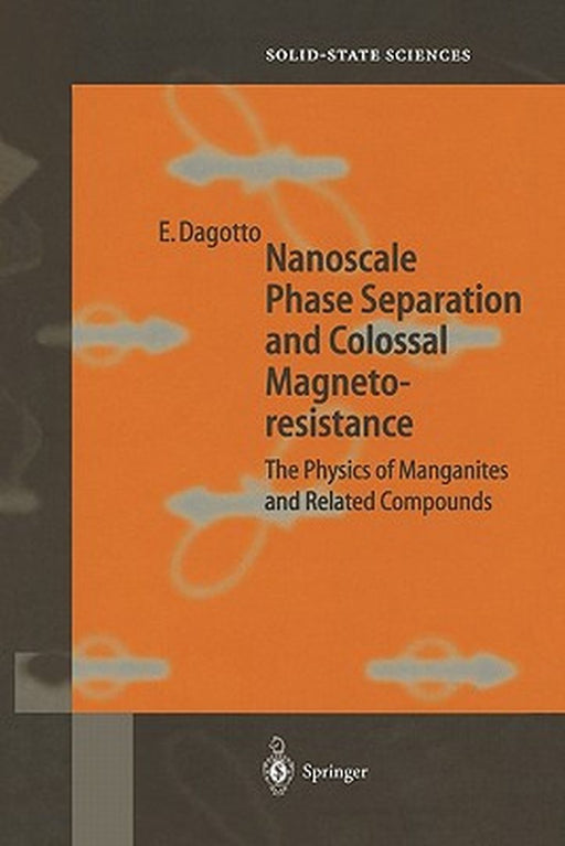 Nanoscale Phase Separation and Colossal Magnetoresistance: The Physics of Manganites and Related Compounds by Elbio Dagotto
