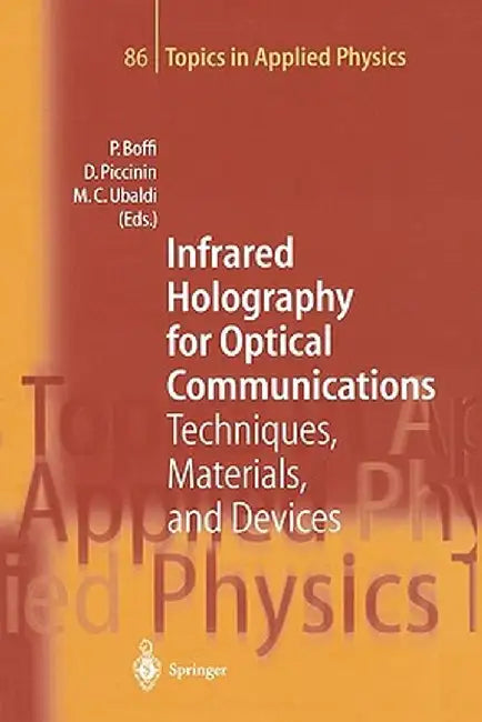 Infrared Holography for Optical Communications: Techniques, Materials and Devices by Pierpaolo Boffi