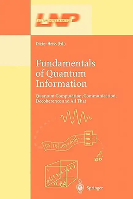 Fundamentals of Quantum Information: Quantum Computation, Communication, Decoherence and All That by Dieter Heiss