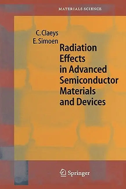 Radiation Effects in Advanced Semiconductor Materials and Devices by C. Claeys