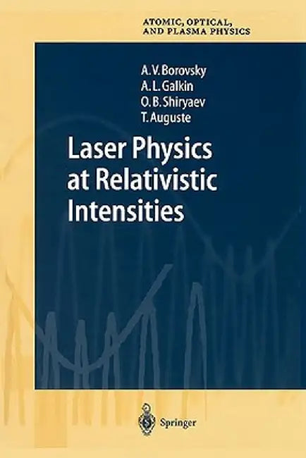 Laser Physics at Relativistic Intensities by A. V. Borovsky