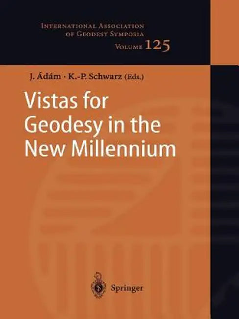 Vistas for Geodesy in the New Millennium: Iag 2001 Scientific Assembly, Budapest, Hungary, September 2-7, 2001 by Jozsef Adam