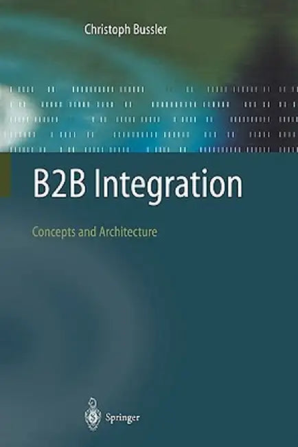 B2B Integration: Concepts and Architecture by Christoph Bussler