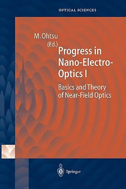 Progress in Nano-Electro-Optics I: Basics and Theory of Near-Field Optics by Motoichi Ohtsu