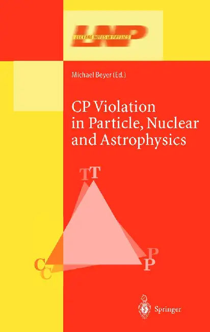 Cp Violation in Particle, Nuclear, and Astrophysics by Michael Beyer