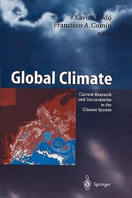 Global Climate: Current Research and Uncertainties in the Climate System by Xavier Rodo