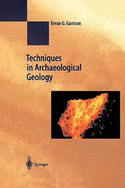 Techniques in Archaeological Geology by Erv Garrison