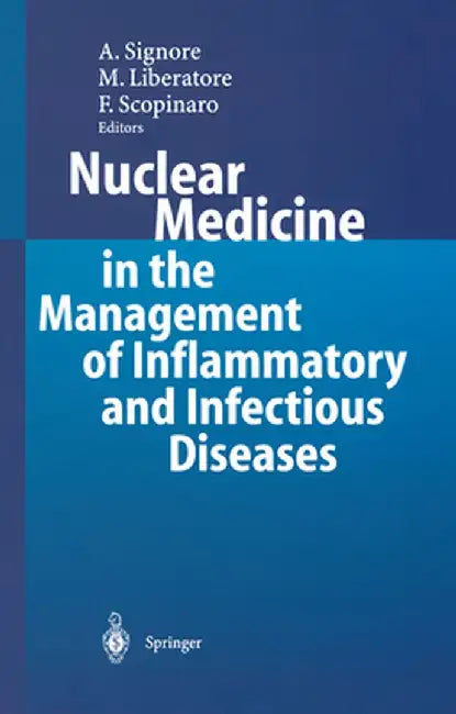Nuclear Medicine in the Management of Inflammatory and Infectious Diseases by Alberto Signore