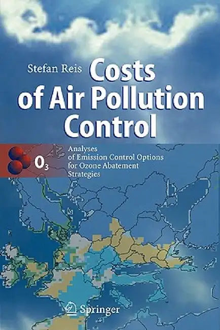 Costs of Air Pollution Control: Analyses of Emission Control Options for Ozone Abatement Strategies by Stefan Reis