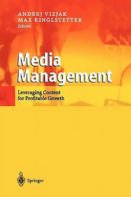 Media Management: Leveraging Content for Profitable Growth by Andrej Vizjak