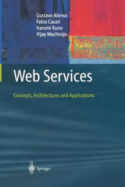 Web Services: Concepts, Architectures and Applications by Gustavo Alonso